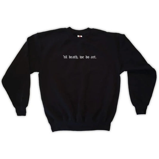 "til Death We Do Art" Sweatshirt